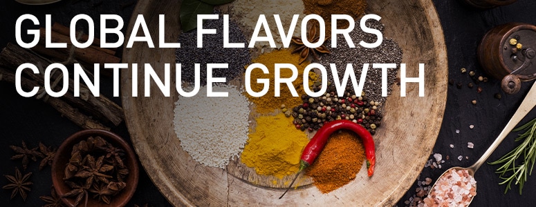 Global Flavors Continue Growth Global Flavors Continue Growth