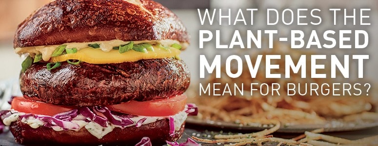 What Does The Plant-Based Movement Mean For Burgers?